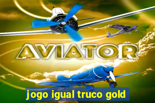 jogo igual truco gold